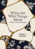 Sahar A Dandan - When the Wild Things Mend, Häftad