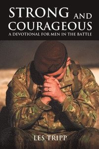 bokomslag Strong and Courageous: A Devotional for Men in the Battle