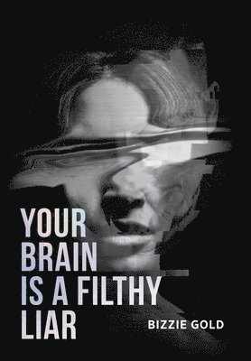 Bizzie Gold - Your Brain Is a Filthy Liar, Inbunden