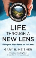 Gary B Meisner - Life Through a New Lens, Inbunden