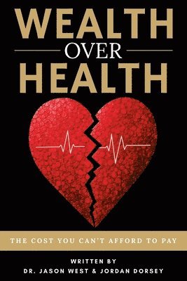 Jason West, Jordan Dorsey - Wealth Over Health, Häftad
