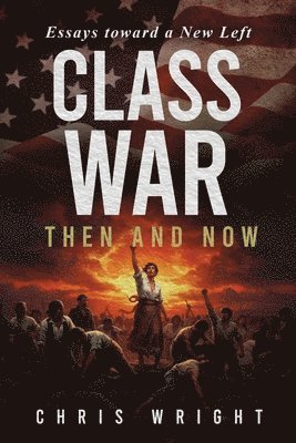 Chris Wright - Class War, Then and Now, Häftad