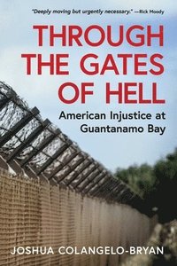 bokomslag Through the Gates of Hell: American Injustice at Guantanamo Bay