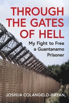 bokomslag Through the Gates of Hell: My Fight to Free a Guantanamo Prisoner