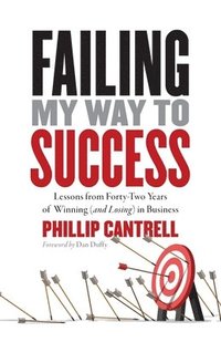 bokomslag Failing My Way to Success: Lessons from Forty-Two Years of Winning (and Losing) in Business
