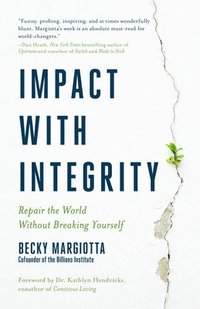 bokomslag Impact with Integrity: Repair the World Without Breaking Yourself