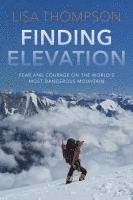 bokomslag Finding Elevation: Fear and Courage on the World's Most Dangerous Mountain
