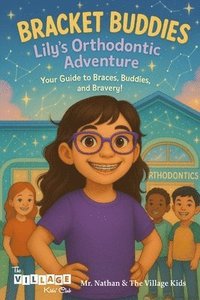 bokomslag Bracket Buddies: Lily's Smile Adventure: Your Guide to Braces, Buddies and Bravery!