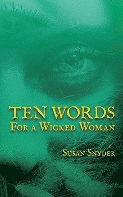 Susan Snyder - Ten Words for a Wicked Woman, Häftad