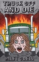 Riley Odell - Truck Off And Die, Häftad