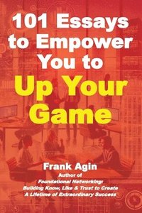 bokomslag 101 Essays to Empower You to Up Your Game
