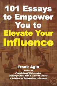 bokomslag 101 Essays to Empower You to Elevate Your Influence