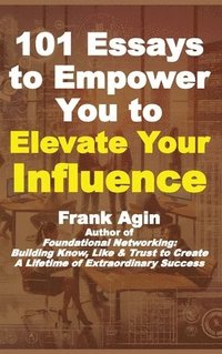 bokomslag 101 Essays to Empower You to Elevate Your Influence