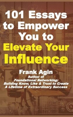 Frank Agin - 101 Essays to Empower You to Elevate Your Influence, Inbunden
