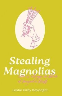 bokomslag Stealing Magnolias