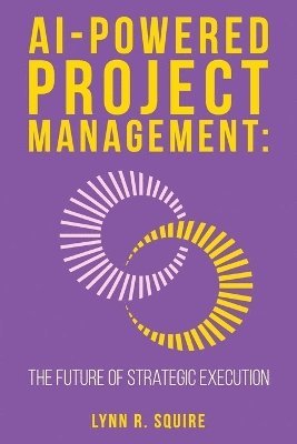 bokomslag AI Powered Project Management The Future of Strategic Execution