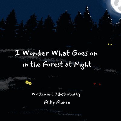 Fillip Fierro - I Wonder What Goes on in the Forest at Night, Häftad
