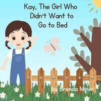 Brenda Kay Minor, Marc A Minor - Kay, The Girl Who Didn't Want To Go to Bed, Häftad