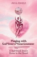 Joi & Jewelz - Playing with God*Source*Consciousness, Häftad