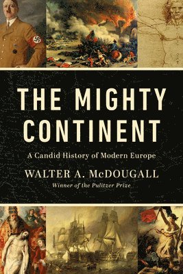 bokomslag The Mighty Continent: A Candid History of Modern Europe