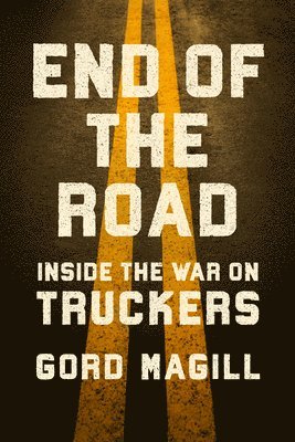 bokomslag End of the Road: Inside the War on Truckers