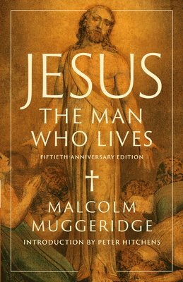 Malcolm Muggeridge - Jesus, the Man Who Lives, Inbunden