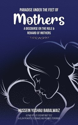 Hussein Yushau Babalwaiz, Hussein Yushau BabalWaiz - Paradise under the Feet of Mothers, Inbunden