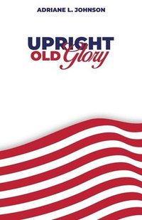 bokomslag Upright Old Glory