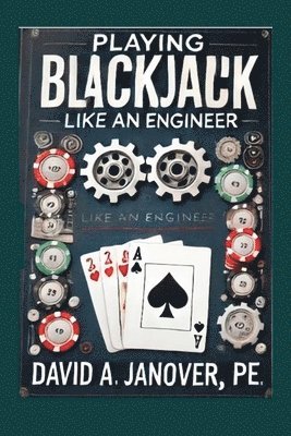 David A Janover Pe, David A. Janover Pe, David A Janover PE - Playing Blackjack Like an Engineer, Häftad