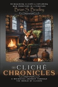 bokomslag The Cliche Chronicles: A Whimsical Journey through the World of Cliches