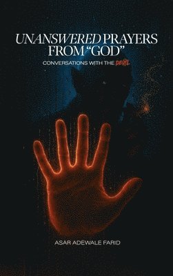 Asar Adewale Farid - Unanswered Prayers from "God", Inbunden