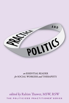 Practice & Politics: An Essential Reader For Social Workers And Therapists