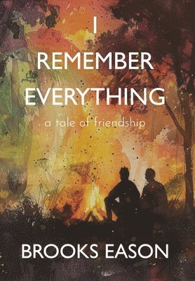 bokomslag I Remember Everything: A Tale of Friendship
