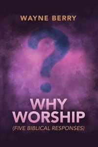 bokomslag Why Worship: Five Biblical Responses
