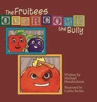 Michael Hendrickson - Fruitees Overcome the Bully, Inbunden