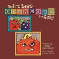 Michael Hendrickson - Fruitees Overcome the Bully, Häftad