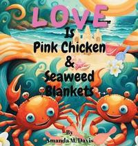 bokomslag Love Is Pink Chicken & Seaweed Blankets
