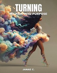 bokomslag Turning My Pain Into Purpose