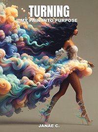 bokomslag Turning My Pain Into Purpose