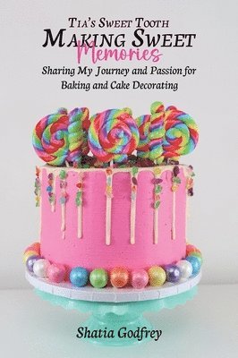 Shatia Godfrey - Tia's Sweet Tooth - Making Sweet Memories, Inbunden