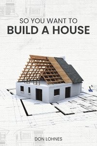 bokomslag So You Want to Build a House