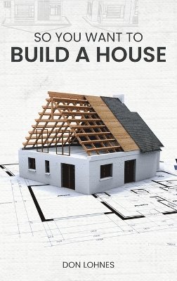 bokomslag So You Want to Build a House