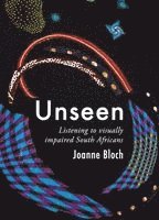Joanne Bloch - Unseen: Listening to Visually Impaired South Africans, Häftad