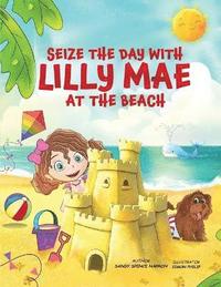 bokomslag Seize the Day with Lilly Mae at the Beach