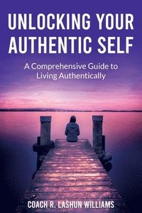 bokomslag Unlocking Your Authentic Self