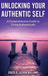 bokomslag Unlocking Your Authentic Self