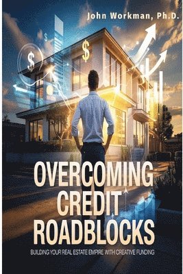 bokomslag Overcoming Credit Roadblocks: Building Your Real Estate Empire with Creative Funding.