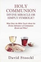 bokomslag Holy Communion - Divine Miracle or Simply Symbolic?