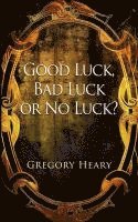 bokomslag Good Luck, Bad Luck or No Luck?