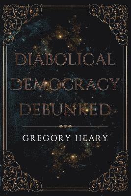 bokomslag Diabolical Democracy Debunked